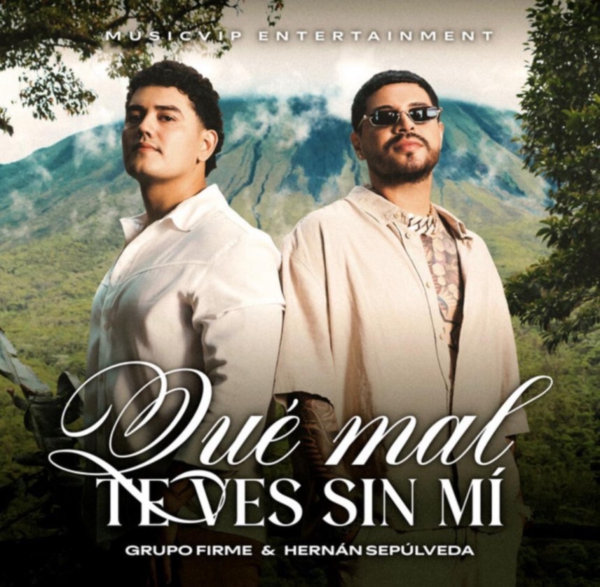 GRUPO FIRME ESTÁ DE REGRESO CON UN NUEVO HIMNO AL DESAMOR TITULADO “QUÉ MAL TE VES SIN MÍ” EN COLABORACIÓN CON HERNÁN&nbsp;SEPÚLVEDA